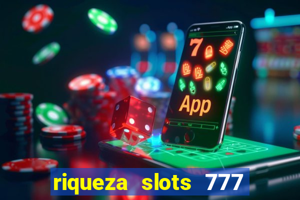 riqueza slots 777 paga mesmo